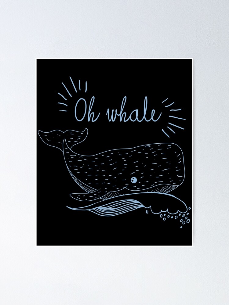 Oh Whale No Bother Double Meaning Slogan graphics Poster for Sale by  Lisbob