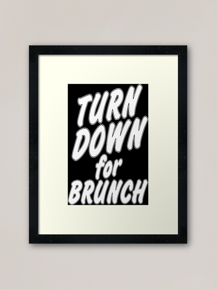 Turn Down For Brunch Funny Geek Nerd Framed Art Print By Coolandfresh Redbubble