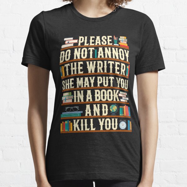 Please Do Not Annoy The Writer Essential T-Shirt