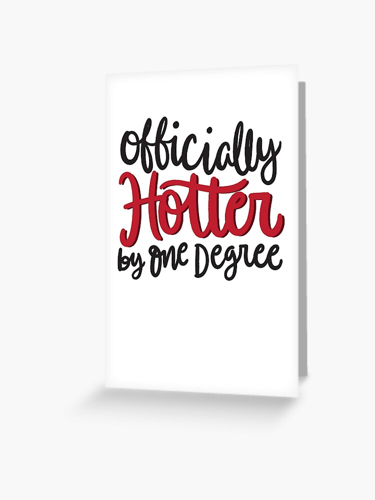 Officially Hotter by One Degree - Funny Graduation Graduate Quote Humor  Bachelor Masters Phd MD Saying