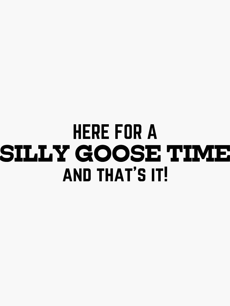 silly-goose-time-sticker-for-sale-by-bridie96-redbubble