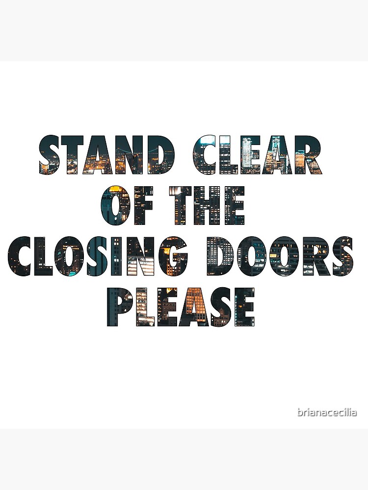 Stand Clear Of The Closing Doors Please