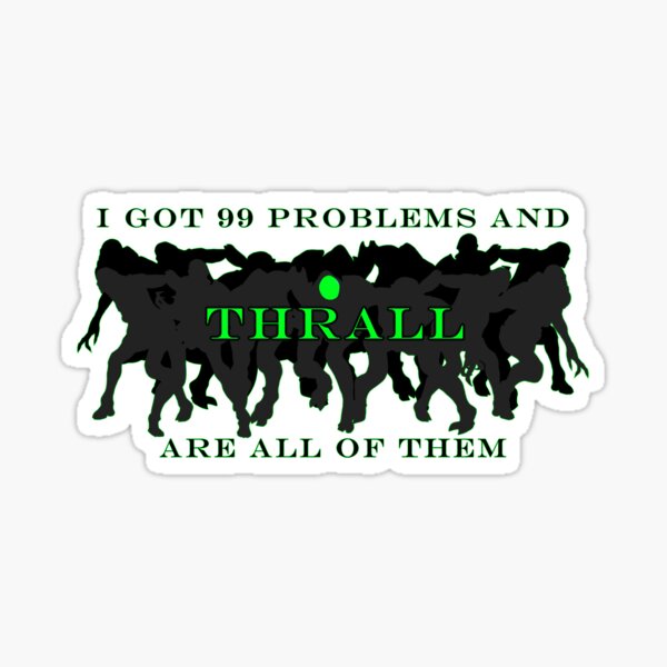 Thrall Problems Sticker
