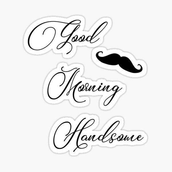 Good Morning Handsome Sticker