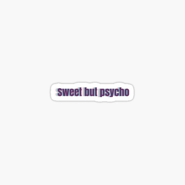 Sweet but psycho