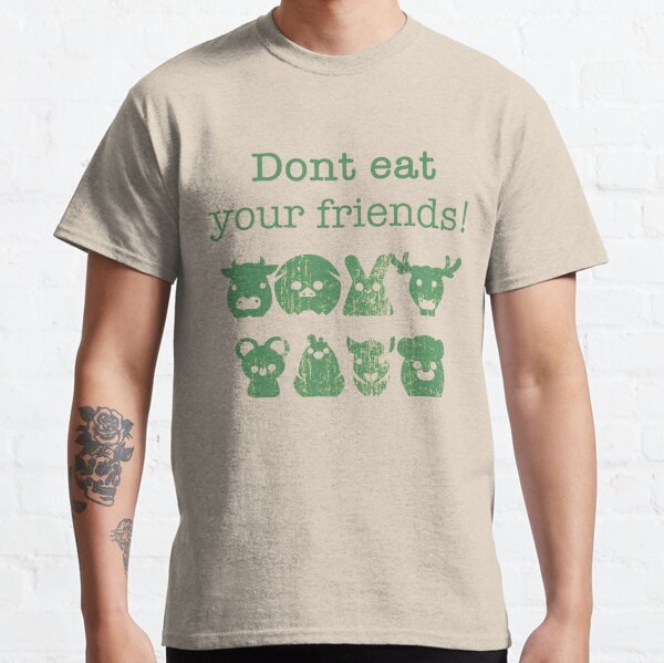 Don't Eat Your Friends Classic T-Shirt