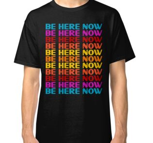 be here now shirt