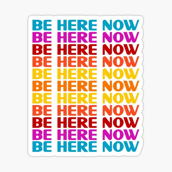 Be Here Now T-Shirt Sticker