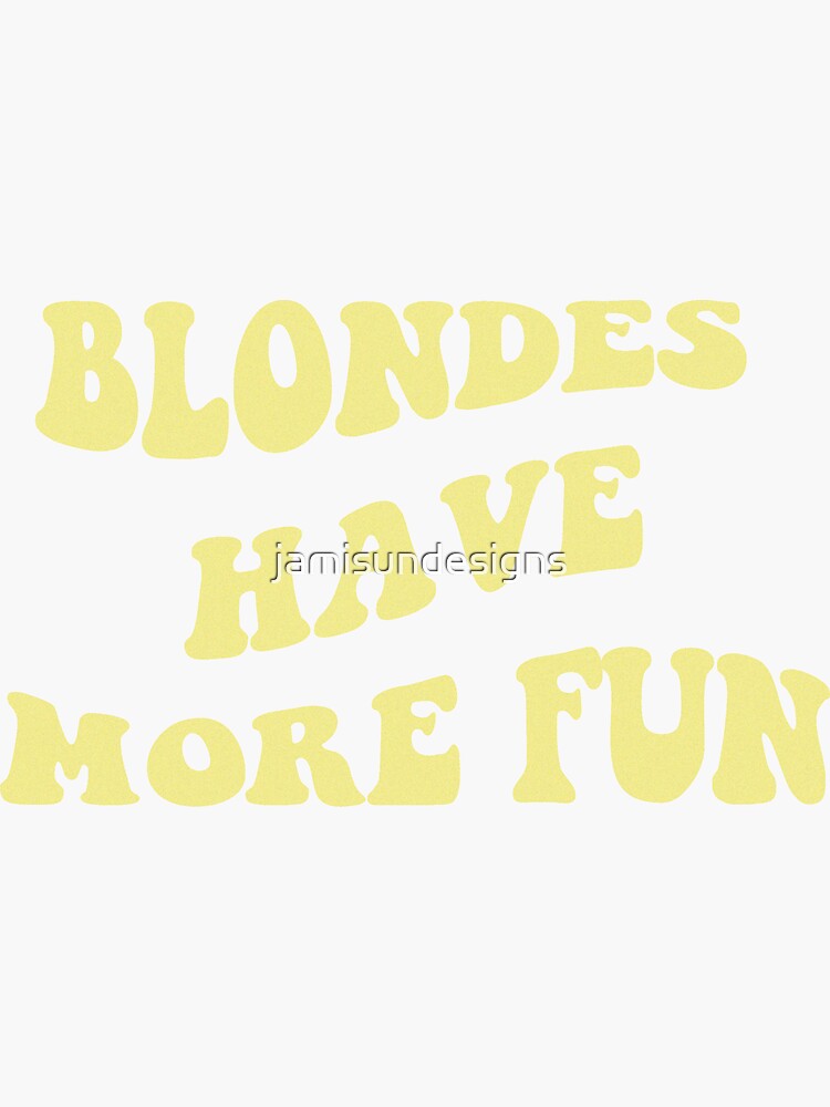 Blondes Have More Fun Sticker For Sale By Jamisundesigns Redbubble 