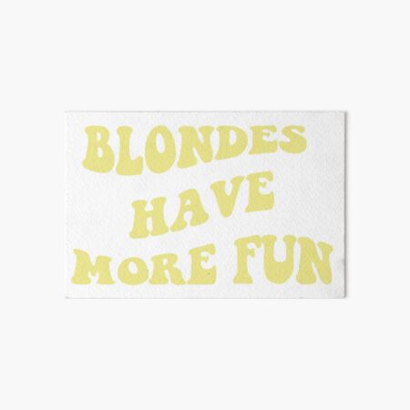 Blondes Have More Fun Art Board Print