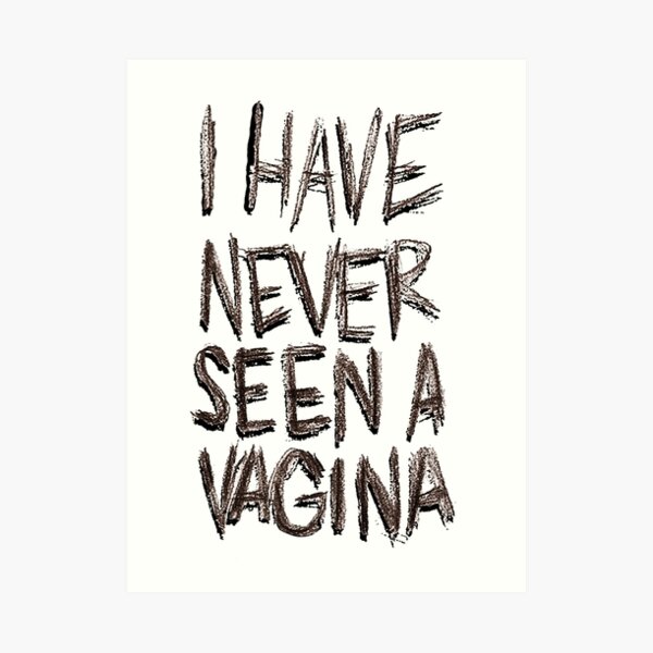 I Have Never Seen A Vagina Art Print By Yuengling Redbubble