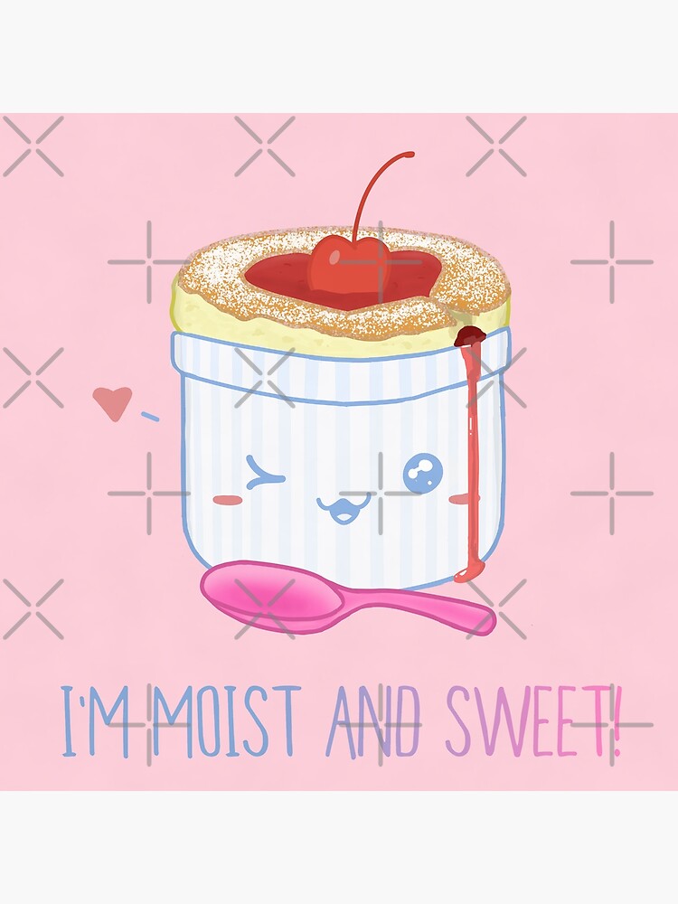 I'm Moist And Sweet! (Soufflé) | pun dessert cute cake baking