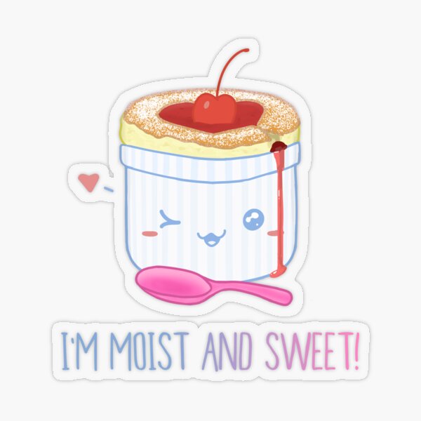 I'm Moist And Sweet! (Soufflé) | pun dessert cute cake baking sexy Transparent Sticker