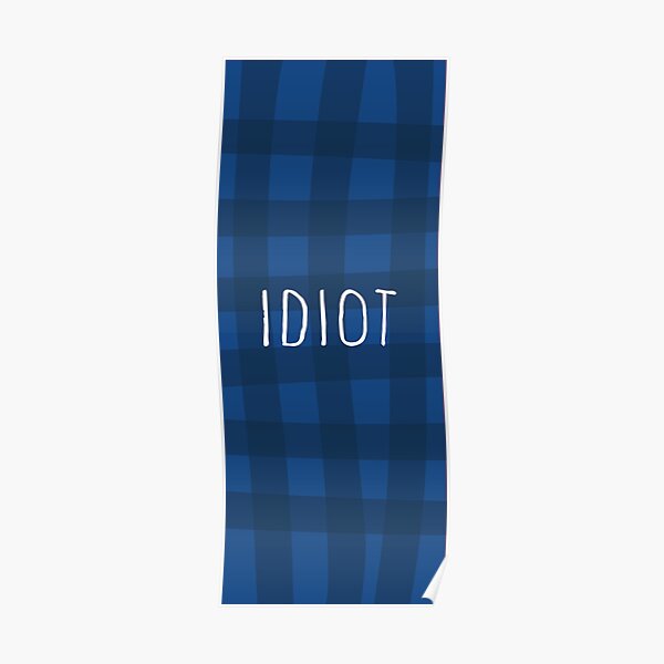 "Blue 'Idiot' Flannel" Poster for Sale by dirennastudio Redbubble
