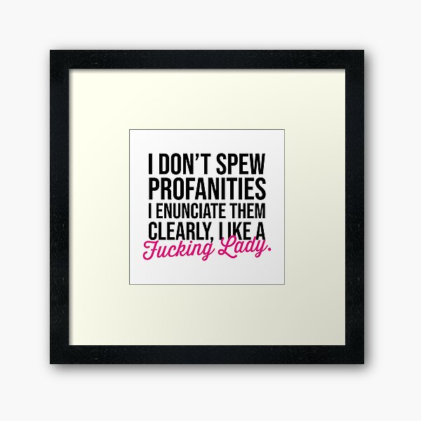 Item preview, I don't spew profanities, I enunciate them clearly like a fucking lady designed and sold by DirtyAngelFace Shop.