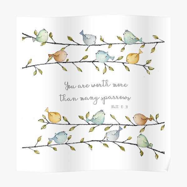 You Are Worth More Than Many Sparrows Matthew 10 31 Poster By You Are Worth More Than Many Sparrows Matthew 10 31 Poster By