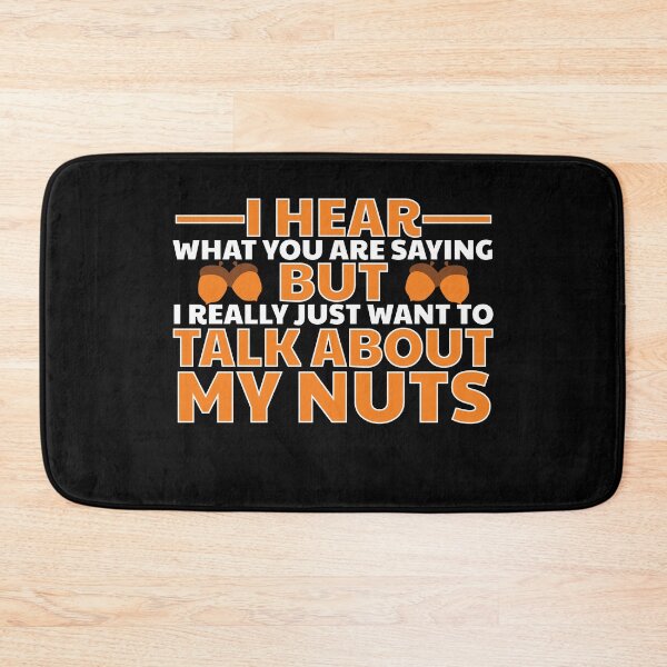 Item preview, I Hear What You Said But I Just Really Want To Talk About My Nuts designed and sold by 4Craig.