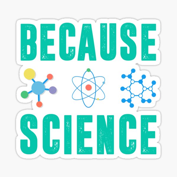"Because Science Design For A Sarcastic Science Teacher design" Sticker for Sale by woodsgoodsco