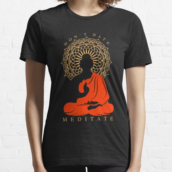 Don't Hate Meditate | Buddha Meditation Essential T-Shirt