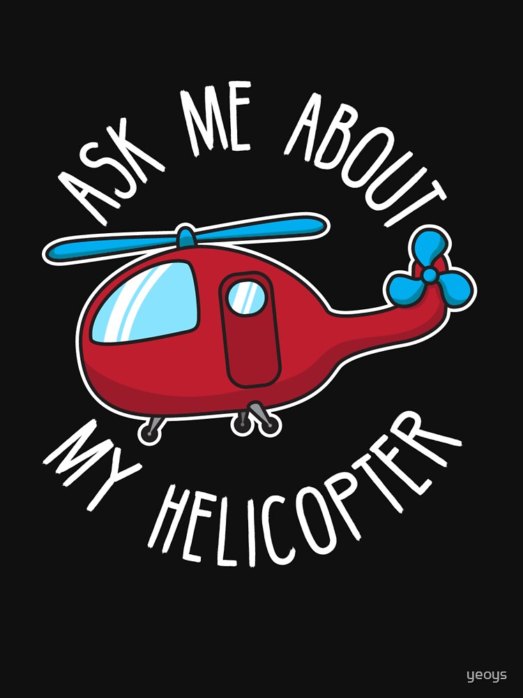 Ask Me About My Helicopter - Funny Aviation Quotes Gift by yeoys