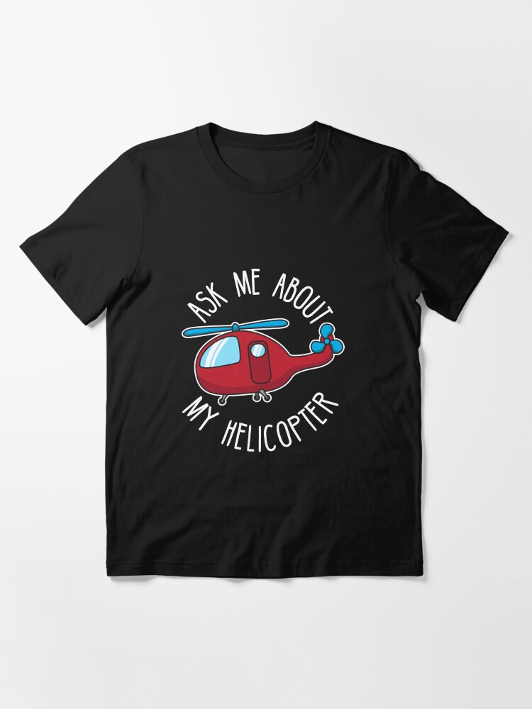 Alternate view of Ask Me About My Helicopter - Funny Aviation Quotes Gift Essential T-Shirt