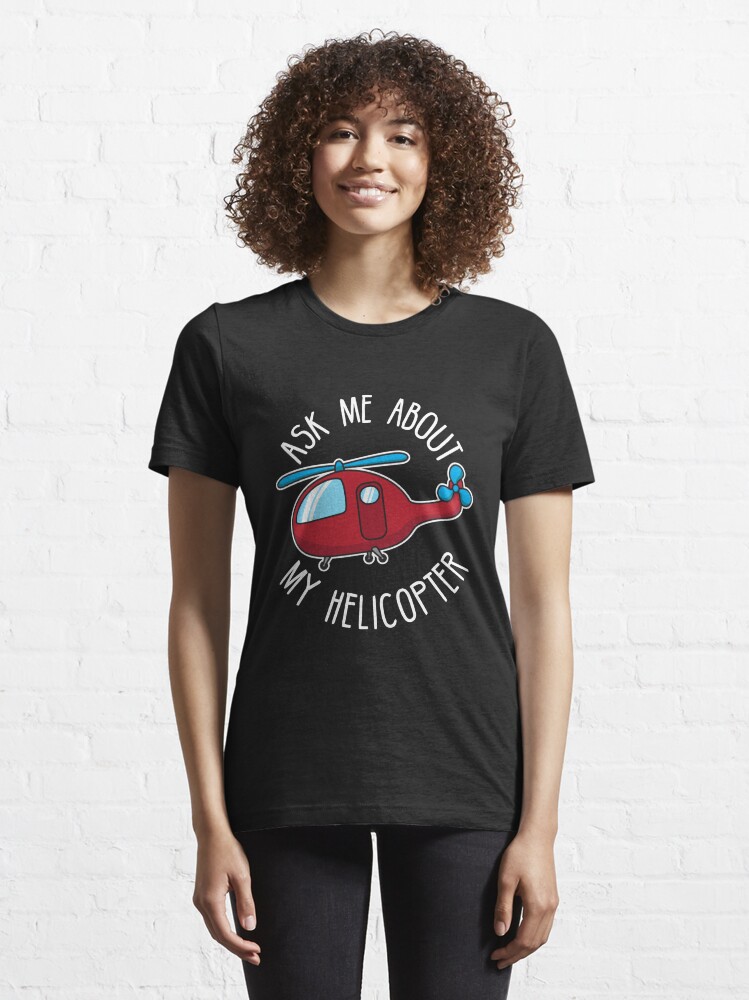 Alternate view of Ask Me About My Helicopter - Funny Aviation Quotes Gift Essential T-Shirt