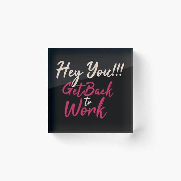 Item preview, Hey You Get Back To Work designed and sold by FotoArtist.
