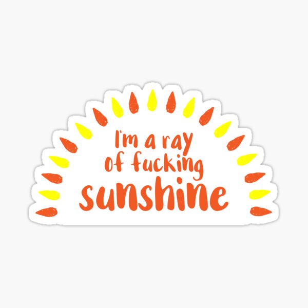 I'm A Ray of Fucking Sunshine Sticker