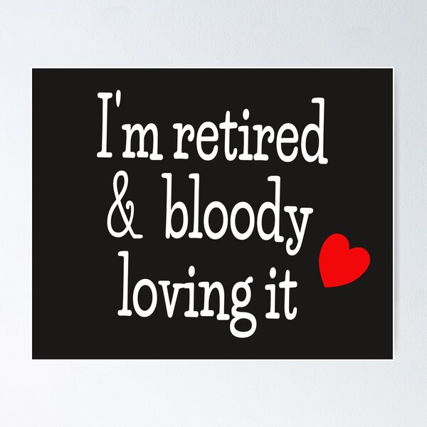 Item preview, I'm retired & bloody loving it designed and sold by designInk.