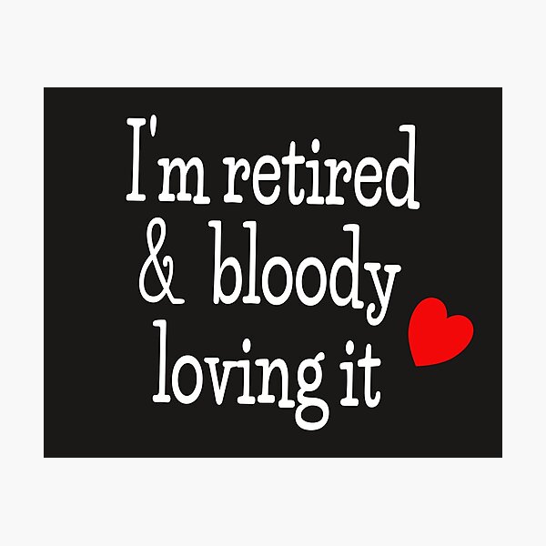 Item preview, I'm retired & bloody loving it designed and sold by designInk.