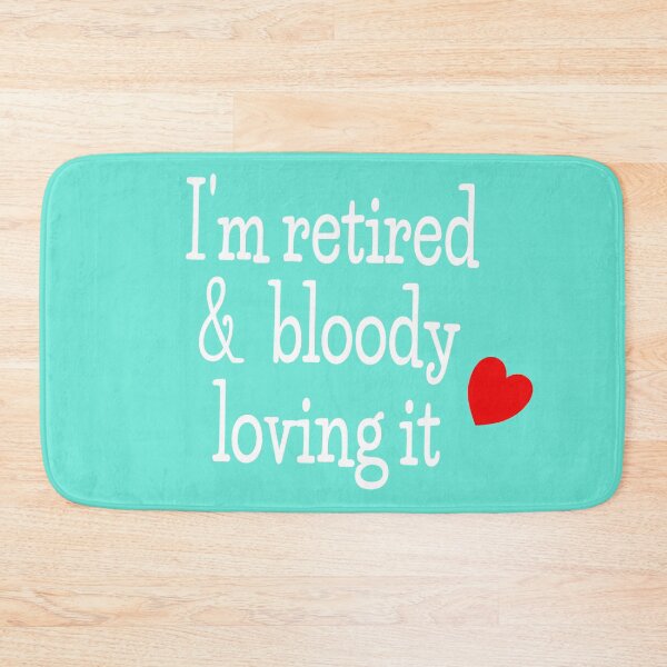 Item preview, I'm retired & bloody loving it designed and sold by designInk.