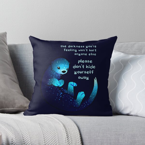 "Please don't hide yourself away" Kind Otter Throw Pillow