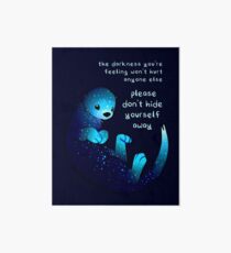 "Please don't hide yourself away" Kind Otter Art Board Print