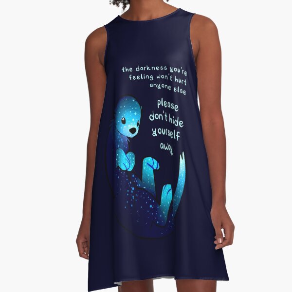 "Please don't hide yourself away" Kind Otter A-Line Dress