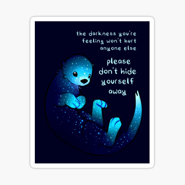 Item preview, "Please don't hide yourself away" Kind Otter designed and sold by thelatestkate.