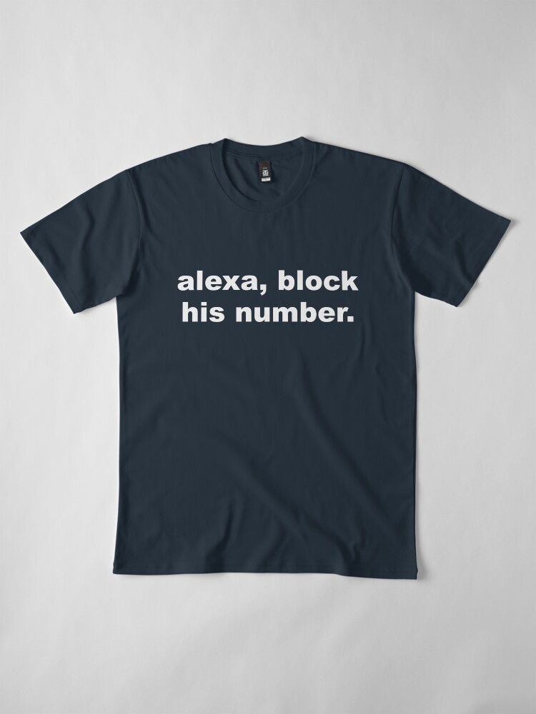 alexa block his number t shirt