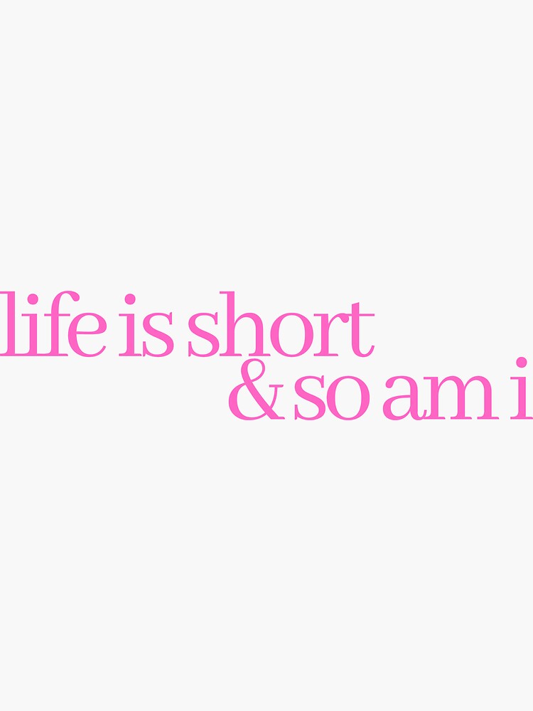 life is short and so am i shirt