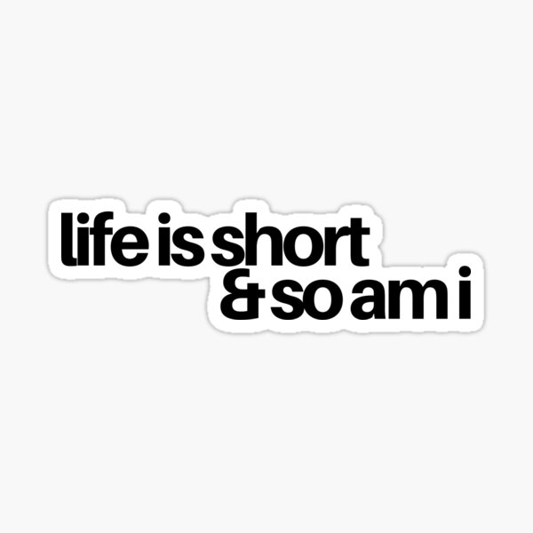 Item preview, life is short and so am i designed and sold by LeighAnne64.