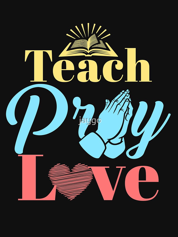  Teach Pray Love Religious Teacher T shirt By Jaygo Redbubble