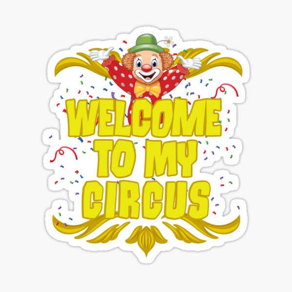 Welcome To My Circus Sticker For Sale By Thecrazybear Redbubble