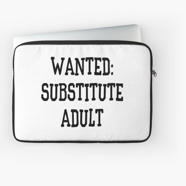 Wanted: Substitute Adult Funny Laptop Sleeve