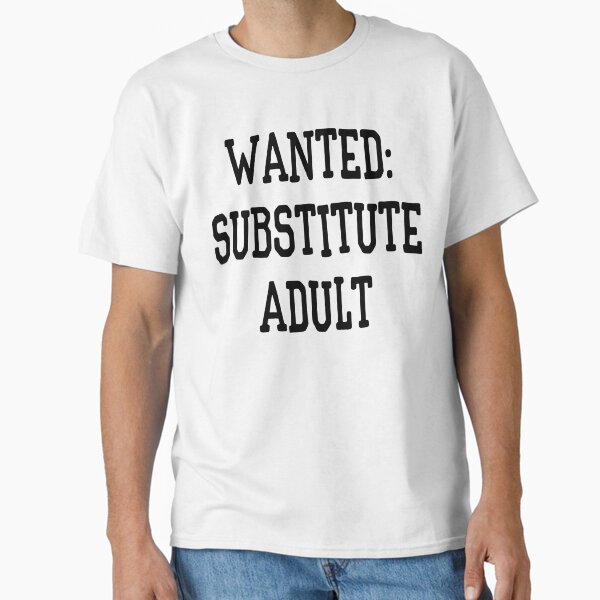 Wanted: Substitute Adult Funny Classic T-Shirt