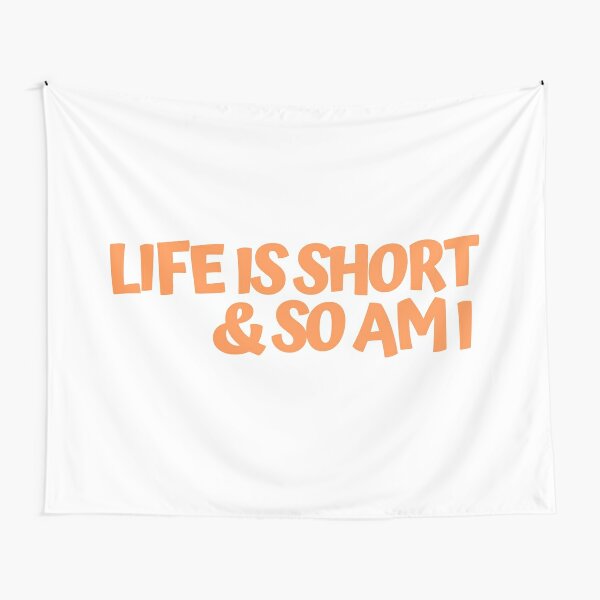 life is short and so am i shirt