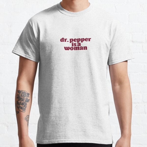 Dr. Pepper is a Woman Classic T-Shirt