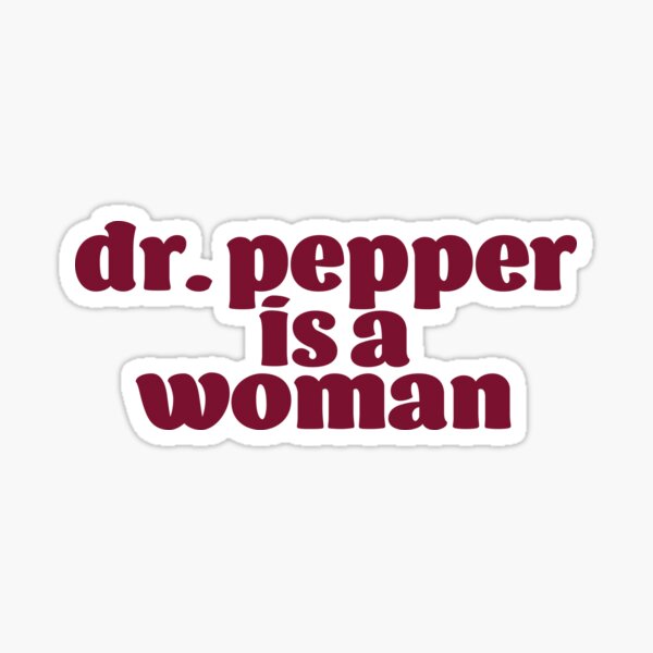 Dr. Pepper is a Woman Sticker