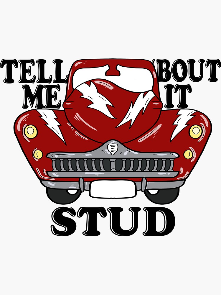 "Tell Me 'Bout It Stud Greased Lightning " Sticker by oddbirdout