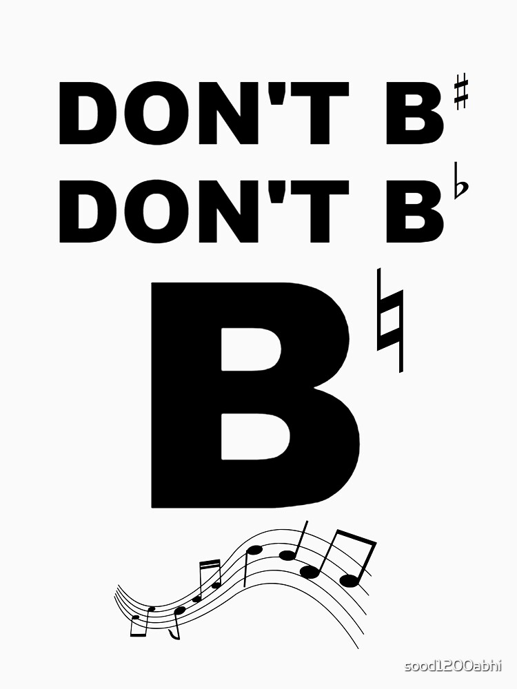 "Dont B Sharp Dont B Flat B Natural Musical" T-shirt By Sood1200abhi ...