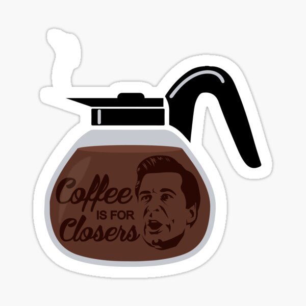 Coffee is for Closers Sticker