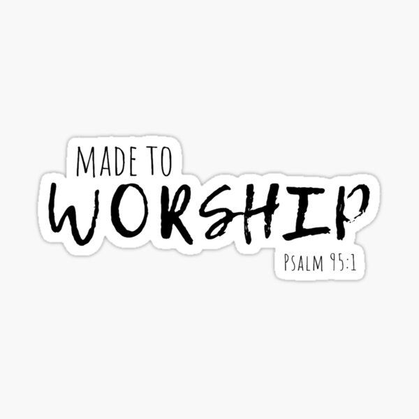 Made To Worship Sticker