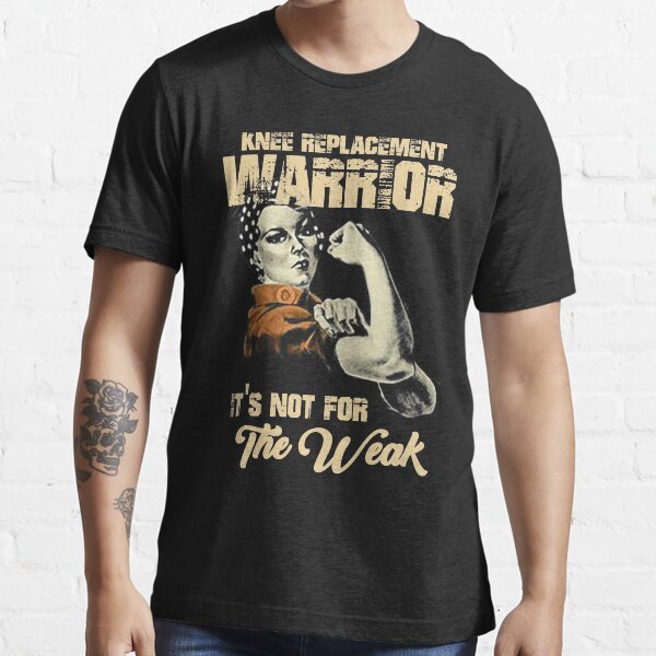 KNEE REPLACEMENT WARRIOR IT'S NOT FOR THE WEAK Essential T-Shirt